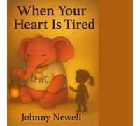 When your heart is tired: Helping Children and Adults Find Calm in Difficult Times