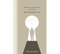 When your heart is tired, remember : Allah Is Enough For You: An Islamic Guide for Hard Times
