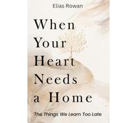 When Your Heart Needs a Home: The Things We Learn Too Late