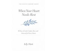 When Your Heart Needs Rest: 30 Days of Gentle Comfort, Rest, and Renewal for Weary Hearts (The Gentle Comfort Series)