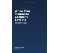 When Your Insurance Company Says No: What to Do When Your Claim Is Denied, Delayed, or Underpaid