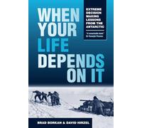When Your Life Depends on It: Extreme Decision Making Lessons from the Antarctic [Idioma Inglés] (Resilience)
