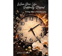 When Your Life Suddenly Stopped: Living After a Suicide Loss