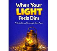 When Your Light Feels Dim: A Gentle Story of Learning to Shine Again (Managing Emotions)