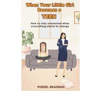 When Your Little Girl Becomes a TEEN: How to stay connected when everything starts to change