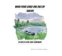 When Your Loved One Dies by Suicide: 31 Days of Hope Grief Companion (The 31 Day Grief Companion Series)