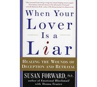 When Your Lover Is a Liar: Healing the Wounds of Deception and Betrayal