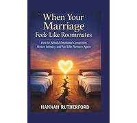 When Your Marriage Feels Like Roommates: How to Rebuild Emotional Connection, Restore Intimacy, and Feel Like Partners Again