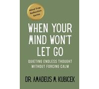 When Your Mind Won’t Let Go: Quieting Endless Thought Without Forcing Calm: 1 (Mind Traps Series)