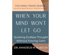 When Your Mind Won’t Let Go: Quieting Endless Thought Without Forcing Calm: 1 (The Mind Traps Series)
