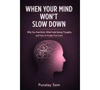 When Your Mind Won’t Slow Down: Why You Overthink, What Fuels Racing Thoughts, and How to Finally Find Calm (The quiet anxiety series)