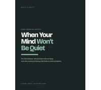 When Your Mind Won't Be Quiet: Eight Weeks on Anxiety, for the Believer Whose Brain Will Not Stop