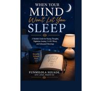 WHEN YOUR MIND WON'T LET YOU SLEEP: A Bedside Guide for Racing Thoughts, Nighttime Anxiety, 3 A.M. Worry, and Exhausted Mornings (Mental Health in Real Life)