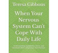 When Your Nervous System Can't Cope With Daily Life: Understanding Overwhelm, Stress, and Shutdown With Compassion, Not Pressure (Understanding the Nervous System - Stress)