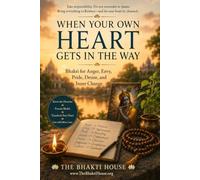 When Your Own Heart Gets in the Way: Bhakti for Anger, Envy, Pride, Desire, and Inner Change