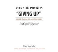 When Your Parent Is "Giving Up": A Field Manual for Adult Children