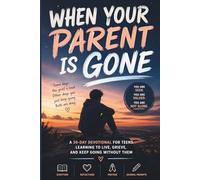 When Your Parent Is Gone: A 30-Day Devotional for Teens Learning to Live, Grieve, and Keep Going Without Them