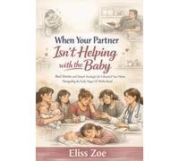 When Your Partner Isn’t Helping With The Baby: Real Stories and Simple Strategies for Exhausted New Moms Navigating the Early Stages Of Motherhood (New Mom & New Dad)