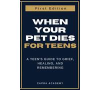 When Your Pet Dies: A Teen's Guide to Grief, Healing, and Remembering (The Teen Grief & Healing Handbook Series)