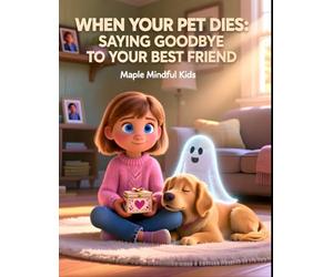 When Your Pet Dies: Saying Goodbye to Your Best Friend: A Story About the Love Box: Helping Kids Grieve Pet Loss and Honor the Love That Lasts Forever (Growing Through Hard Things)
