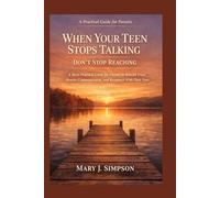 When Your Teen Stops Talking, Don’t Stop Reaching: A Short Practical Guide for Parents to Rebuild Trust, Restore Communication, and Reconnect With Their Teen