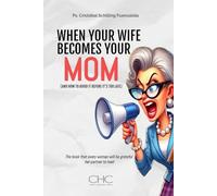 WHEN YOUR WIFE BECOMES YOUR MOM: (AND HOW TO AVOID IT BEFORE IT'S TOO LATE)