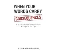 When Your Words Carry Consequences: Why Leadership Communication Changes at the Top: 1 (The Executive Communication Authority)