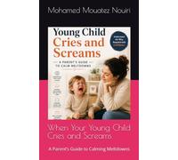 When Your Young Child Cries and Screams: A Parent’s Guide to Calming Meltdowns