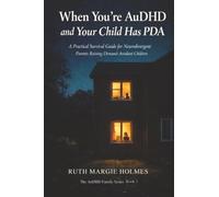 When You're AuDHD and Your Child Has PDA: A Practical Survival Guide for Neurodivergent Parents Raising Demand-Avoidant Children: 1 (The AuDHD Family)