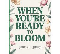When You're Ready To Bloom: Embracing Your Journey to Personal Growth and Inner Strength