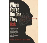 When You're the One They Ask: A Partner's Guide to OCD, Family Accommodation, and How to Stop Helping in the Ways That Make It Worse: 3 (Living With OCD)