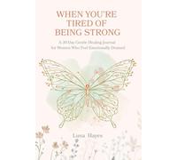 WHEN YOU'RE TIRED OF BEING STRONG: A 30-Day Gentle Healing Journal for Women Who Feel Emotionally Drained