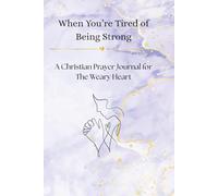 When You're Tired of Being Strong: A Christian Prayer Journal for The Weary Heart