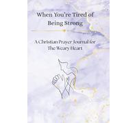 When You're Tired of Being Strong: A Christian Prayer Journal for The Weary Heart