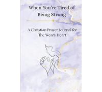 When You're Tired of Being Strong: A Christian Prayer Journal for The Weary Heart