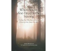 When You're Too Tired To Be Strong: Finding Your Way Back to Yourself When Life Has Taken Too Much (The Return to Inner Stability Series: Gentle Guidance for Nervous System Steadiness and Ease)