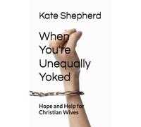 When You're Unequally Yoked: Hope and Help for Christian Wives