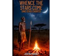 Whence the Stars Come: And Other Shorts