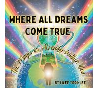 Where All Dreams Come True: The Magic is Already Within You