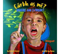Where am I from? - Cárbh as mé?: An Irish English bilingual children's book (Irish edition) (Irish Bilingual Books - Fostering Creativity in Kids)