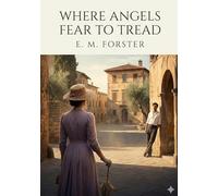 Where angels fear to tread: By e m forster