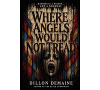 Where Angels Would not Tread: An Asylum of Angels. A Patient of Something Else.: 6 (The Dark Conspiracy Series)