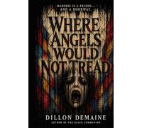 Where Angels Would not Tread: An Asylum of Angels. A Patient of Something Else. (The Dark Conspiracy Series)