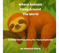 Where Animals Sleep Around The World: A Global Bedtime Story For Young Explorers