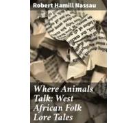 Where Animals Talk: West African Folk Lore Tales (ebook)