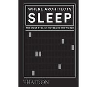 Dónde duermen los arquitectos: Los hoteles más elegantes del mundo (Arquitectura) – Phaidon Press