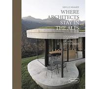 Dónde se alojan los arquitectos en los Alpes: Alojamientos para entusiastas del diseño