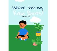 "Where Are My Rain Boots?": "A Little Boy's Search for His Missing Footwear"
