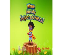 Where Are My Superpowers?: Superpowers Activated!
