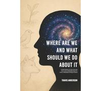 Where Are We and What Should We Do About It?: A Brief History of How We Got Here and a Detailed Map for Every Individual Going Forward